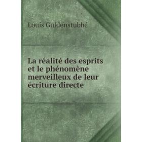 

Книга La réalité des esprits et le phénomène merveilleux de leur écriture directe