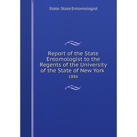 

Книга Report of the State Entomologist to the Regents of the University of the State of New York 1886. St