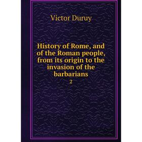 

Книга History of Rome, and of the Roman people, from its origin to the invasion of the barbarians2