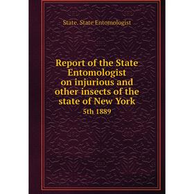 

Книга Report of the State Entomologist on injurious and other insects of the state of New York5th 1889. S