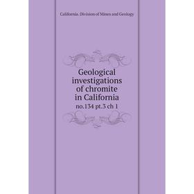 

Книга Geological investigations of chromite in Californiano.134 pt.3 ch 1