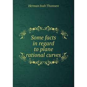 

Книга Some facts in regard to plane rational curves