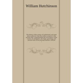 

Книга The history of the county of Cumberland, and some places adjacent, from the earliest accounts to the present time: comprehending the local histo