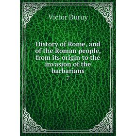 

Книга History of Rome, and of the Roman people, from its origin to the invasion of the barbarians7