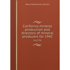 

Книга California mineral production and directory of mineral producers for 1942 no.126