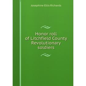 

Книга Honor roll of Litchfield County Revolutionary soldiers