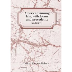 

Книга American mining law, with forms and precedents no.123 v.1