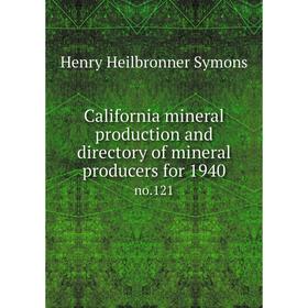

Книга California mineral production and directory of mineral producers for 1940 no.121
