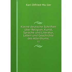 

Книга Kleine deutsche schriften über Religion, Kunst, Sprache und Literatur, Leben und Geschichte des Alterthums