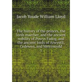 

Книга The history of the princes, the lords marcher, and the ancient nobility of Powys Fadog, and the ancient lords of Arwystli, Cedewen, and Meiriony