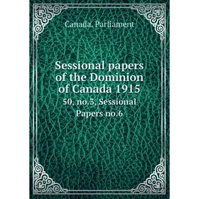 

Книга Sessional papers of the Dominion of Canada 191550, no.3, Sessional Papers no.6. Canada. Parliament