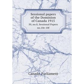 

Книга Sessional papers of the Dominion of Canada 191550, no.8, Sessional Papers no.10e-10f. Canada. Parli