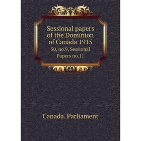 

Книга Sessional papers of the Dominion of Canada 191550, no.9, Sessional Papers no.11. Canada. Parliament