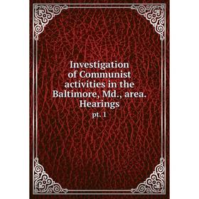 

Книга Investigation of Communist activities in the Baltimore, Md., area. Hearingspt. 1