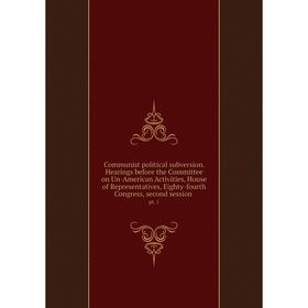 

Книга Communist political subversion. Hearings before the Committee on Un-American Activities, House of Representatives, Eighty-fourth Congress, secon