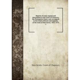 

Книга Reports of cases argued and determined in the Court of Chancery, the Prerogative Court, and, on appeal, in the Court of Errors and Appeals, of t