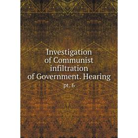 

Книга Investigation of Communist infiltration of Government. Hearingpt. 6