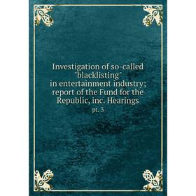 

Книга Investigation of so-called blacklisting in entertainment industry; report of the Fund for the Republic, inc. Hearings pt. 3