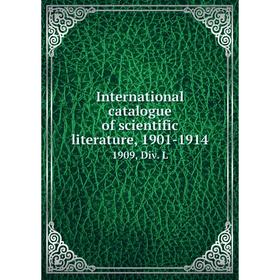

Книга International catalogue of scientific literature, 1901-19141909, Div. L