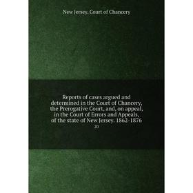 

Книга Reports of cases argued and determined in the Court of Chancery, the Prerogative Court, and, on appeal, in the Court of Errors and Appeals, of t