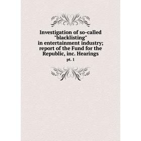 

Книга Investigation of so-called blacklisting in entertainment industry; report of the Fund for the Republic, inc. Hearings pt. 1