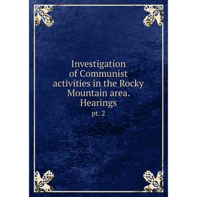 

Книга Investigation of Communist activities in the Rocky Mountain area. Hearingspt. 2