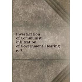 

Книга Investigation of Communist infiltration of Government. Hearingpt. 3