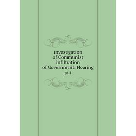 

Книга Investigation of Communist infiltration of Government. Hearingpt. 4
