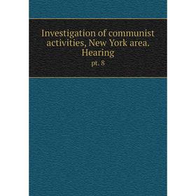

Книга Investigation of communist activities, New York area. Hearingpt. 8