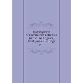 

Книга Investigation of Communist activities in the Los Angeles, Calif., area. Hearingspt. 1