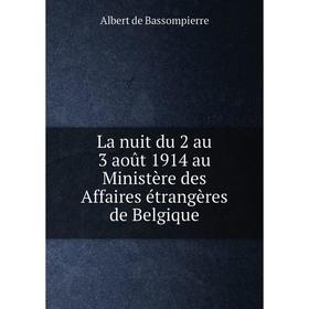 

Книга La nuit du 2 au 3 août 1914 au Ministère des Affaires étrangères de Belgique