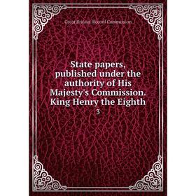

Книга State papers, published under the authority of His Majesty's Commission. King Henry the Eighth3. Gr
