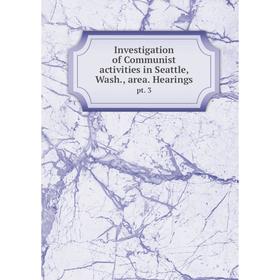 

Книга Investigation of Communist activities in Seattle, Wash., area. Hearingspt. 3