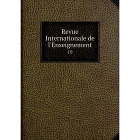 

Книга Revue Internationale de l'Enseignement 19