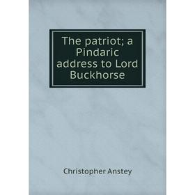 

Книга The patriot; a Pindaric address to Lord Buckhorse
