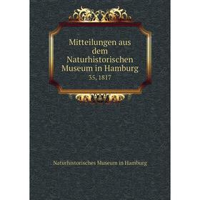 

Книга Mitteilungen aus dem Naturhistorischen Museum in Hamburg 35, 1817