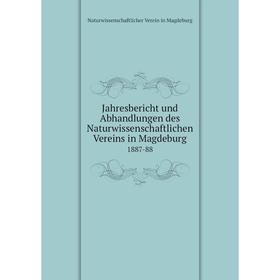 

Книга Jahresbericht und Abhandlungen des Naturwissenschaftlichen Vereins in Magdeburg1887-88