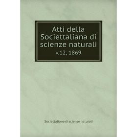 

Книга Atti della Societtaliana di scienze naturali v.12, 1869