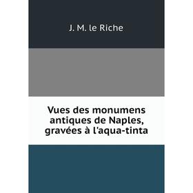 

Книга Vues des monumens antiques de Naples, gravées à l'aqua-tinta