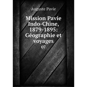 

Книга Mission Pavie Indo-Chine, 1879-1895: Géographie et voyages07