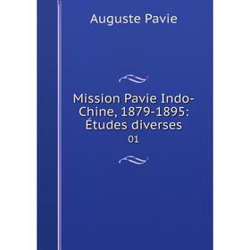 

Книга Mission Pavie Indo-Chine, 1879-1895: Études diverses 01
