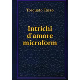 

Книга Intrichi d'amore microform