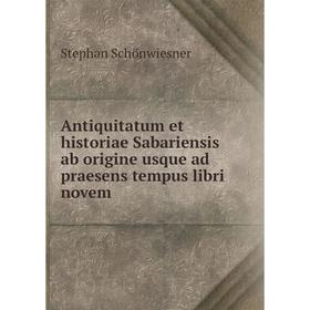 

Книга Antiquitatum et historiae Sabariensis ab origine usque ad praesens tempus libri novem