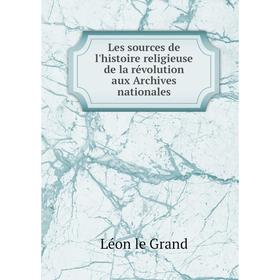 

Книга Les sources de l'histoire religieuse de la révolution aux Archives nationales