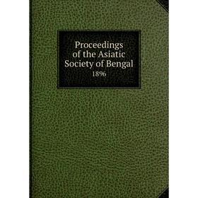 

Книга Proceedings of the Asiatic Society of Bengal 1896