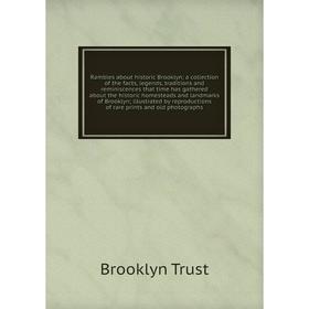 

Книга Rambles about historic Brooklyn; a collection of the facts, legends, traditions and reminiscences that time has gathered about the historic home