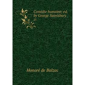 

Книга Comédie humaine; ed. by George Saintsbury 23