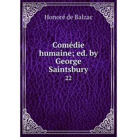

Книга Comédie humaine; ed. by George Saintsbury 22