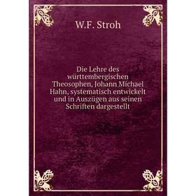 

Книга Die Lehre des württembergischen Theosophen, Johann Michael Hahn, systematisch entwickelt und in Auszügen aus seinen Schriften dargestellt