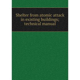 

Книга Shelter from atomic attack in existing buildings; technical manual